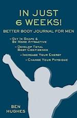 In Just 6 Weeks! Better Body Journal For Men