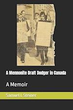 A Mennonite Draft Dodger in Canada: A Memoir 