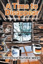 A Time to Disappear: A Northern Ontario Novel 