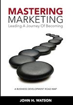 Mastering Marketing: Leading A Journey Of Becoming 