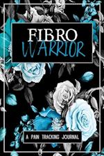 Fibro Warrior: A Symptom & Pain Tracking Journal for Fibromyalgia and Chronic Pain 