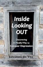 Inside Looking Out: Discovering A Mindful Way to Conquer Depression 