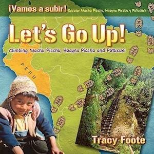 Foote, T: Let's Go Up! Climbing Machu Picchu, Huayna Picchu