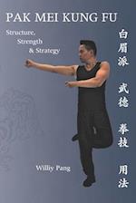 Pak Mei Kung Fu: Structure, Strength & Strategy 