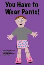 You Have to Wear Pants