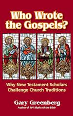 Who Wrote the Gospels? Why New Testament Scholars Challenge Church Traditions 