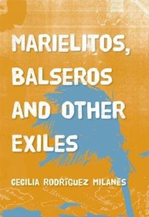 Milanes, C:  Marielitos, Balseros And Other Exiles