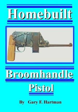 Homebuilt Broomhandle Pistol