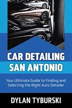 Car Detailing San Antonio: Your Ultimate Guide to Finding and Selecting the Right Auto Detailer 
