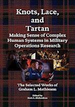 Knots, Lace and Tartan: Making Sense of Complex Human Systems in Military Operations Research - The Selected Works of Graham L. Mathieson 