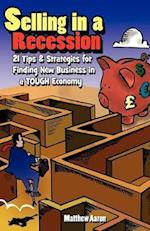 Selling in a Recession: 21 Tips and Strategies for Finding New Business in a Tough Economy, or Sales Prospecting Secrets, Sales Motivation, Negotiatin