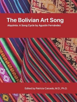 The Bolivian Art Song: Alquimia a song cycle by Agust?n Fern?ndez