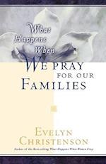 What Happens When We Pray for Our Families