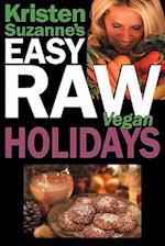 Kristen Suzanne's EASY Raw Vegan Holidays: Delicious & Easy Raw Food Recipes for Parties & Fun at Halloween, Thanksgiving, Christmas, and the Holiday 