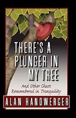 There's a Plunger in My Tree and Other Chaos Remembered in Tranquility