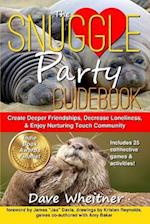 The Snuggle Party Guidebook: Create Deeper Friendships, Decrease Loneliness, & Enjoy Nurturing Touch Community 