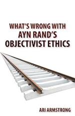 What's Wrong with Ayn Rand's Objectivist Ethics