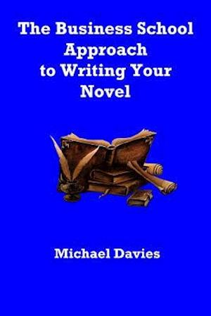 The Business School Approach to Writing Your Novel