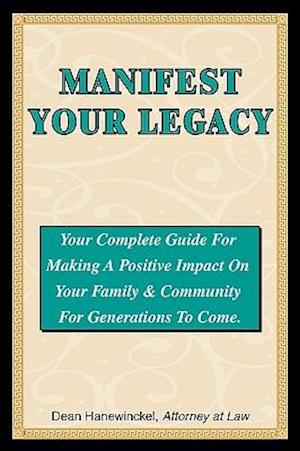 Manifest Your Legacy - Your Complete Guide for Making a Positive Impact on Your Family & Community for Generations to Come