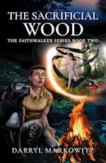 The Sacrificial Wood: The Faithwalker Series Book Two 