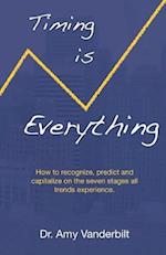 Timing Is Everything - How to Recognize, Predict and Capitalize on the Seven Stages All Trends Experience [Paperback]