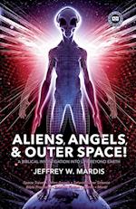 Aliens, Angels & Outer Space! a Biblical Investigation Into Life Beyond Earth