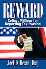 Reward: Collecting Millions for Reporting Tax Evasion, Your Complete Guide to the IRS Whistleblower Reward Program 