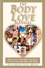 Body Love Manual: How to Love the Body You Have As You Create the Body You Want