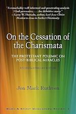 On the Cessation of the Charismata: The Protestant Polemic on Post-biblical Miracles--Revised & Expanded Edition 