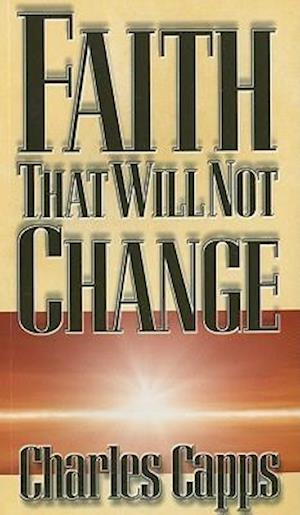 Faith That Will Not Change