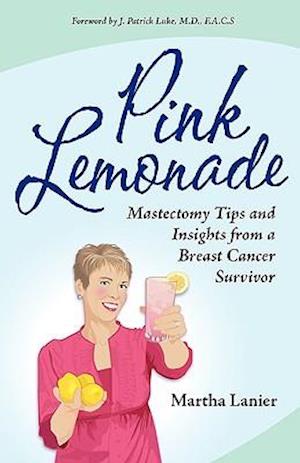 Pink Lemonade - Mastectomy Tips and Insights from a Breast Cancer Survivor