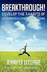 Breakthrough! Develop the 7 Habits of Victorious Christian Living