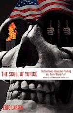 The Skull of Yorick: The Emptiness of American Thinking at a Time of Grave Peril 