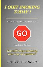 I Quit Smoking Today! - Accept. Adapt. Achieve. (R)