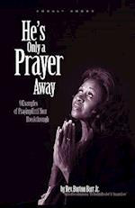 He's Only A Prayer Away: 9 Examples of Praying Until Your Breakthrough 