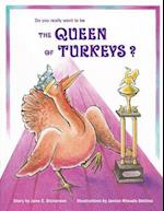 Do You Really Want to Be the Queen of Turkeys?