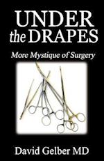 Under the Drapes : More Mystique of Surgery 