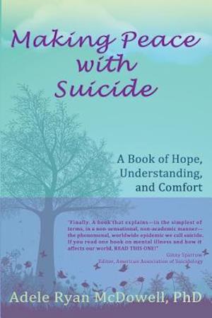 Making Peace with Suicide: A Book of Hope, Understanding, and Comfort