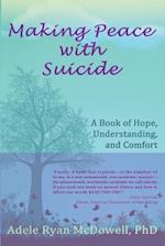 Making Peace with Suicide: A Book of Hope, Understanding, and Comfort 
