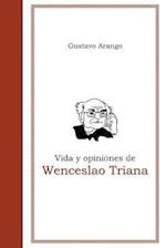 Vida Y Opiniones de Wenceslao Triana
