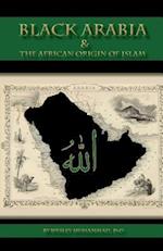 Black Arabia & the African Origin of Islam