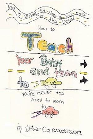 How to Teach Your Baby and Teen to Drive