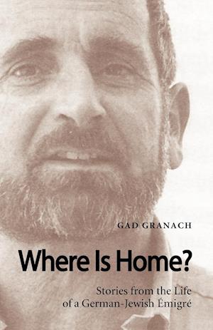 Where Is Home? Stories from the Life of a German-Jewish Emigre