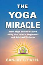 The Yoga Miracle: How Yoga and Meditation Bring You Health, Happiness, and Spiritual Wellness 