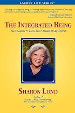 The Integrated Being: Techniques to Heal Your Mind-Body-Spirit 