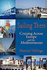 Sailing There, Cruising Across Europe and the Mediterranean 