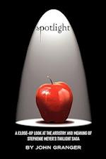 Spotlight: A Close-Up Look at the Artistry and Meaning of Stephenie Meyer's Twilight Saga 