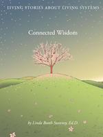 Connected Wisdom : Living Stories about Living Systems