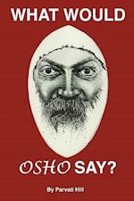 What Would Osho Say?