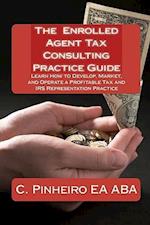 The Enrolled Agent Tax Consulting Practice Guide